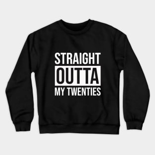Straight Outta My Twenties Crewneck Sweatshirt